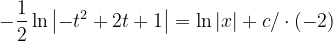 \dpi{120} -\frac{1}{2}\ln \left |-t^{2}+2t+1 \right | =\ln \left | x \right |+c/\cdot \left ( -2 \right )